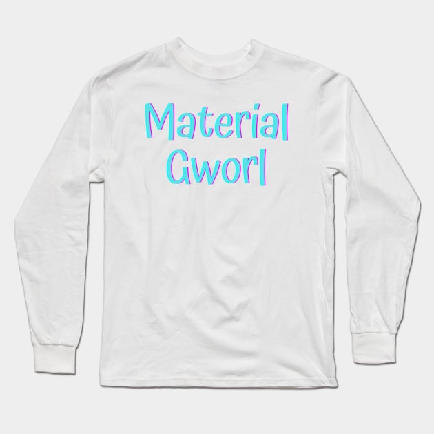 Material Gworl Long Sleeve T-Shirt by Word and Saying